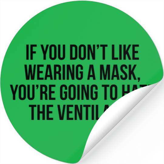 If You Don’t Like Wearing A Mask You’re Going To H T- Stickers