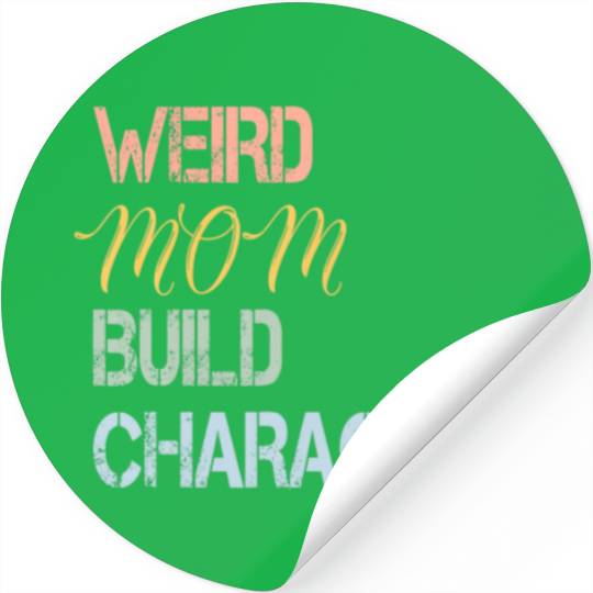 Mom Mother's Day, Weird Moms Build Character Stickers