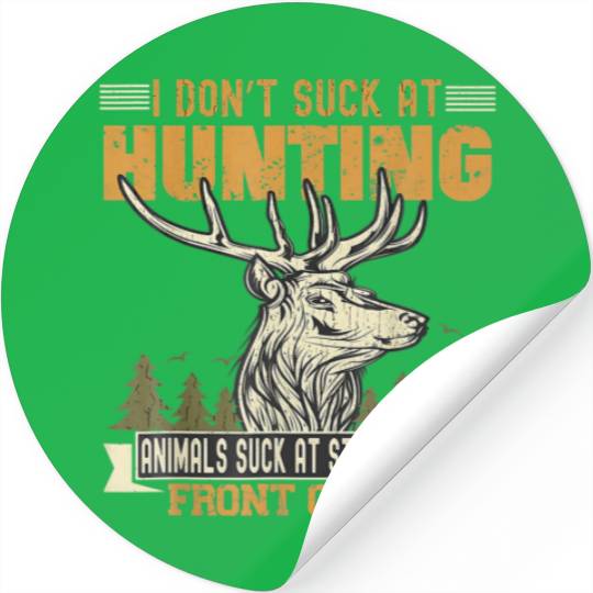 I Don't Suck At Hunting Animals Suck At Standing I Stickers