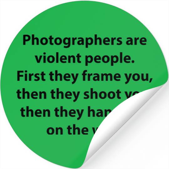 Photographers Are Violent People Stickers
