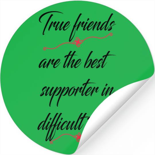 True friends are the best supporter in difficult t Stickers