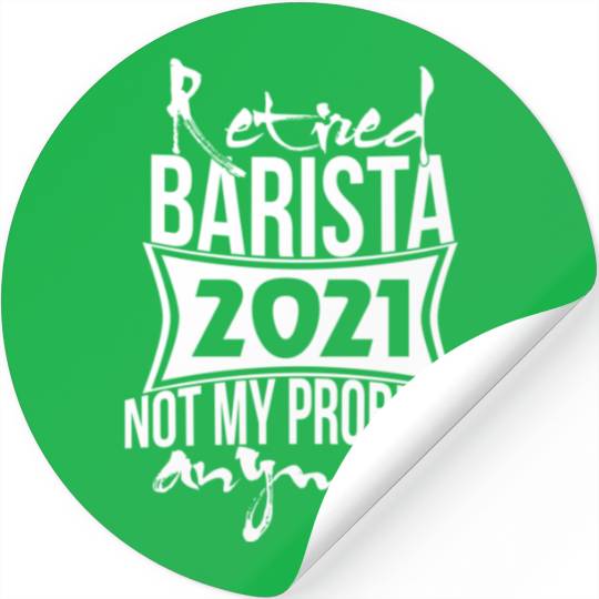 Retired Barista 2021 Not My Problem Stickers