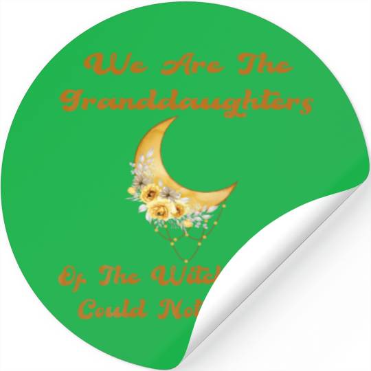 We Are The Granddaughters Of The Witches You Could Stickers